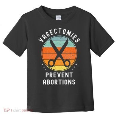 Vasectomies Prevent Abortions Retro Pro Choice Funny Novelty Toddler T-Shirt