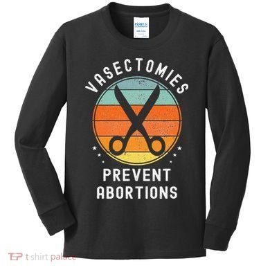 Vasectomies Prevent Abortions Retro Pro Choice Funny Novelty Kids Long Sleeve Shirt