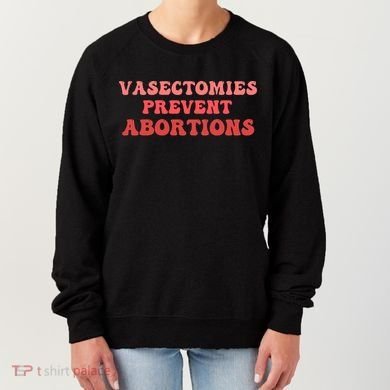 Vasectomies Prevent Abortions Women's Sweatshirt