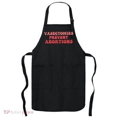 Vasectomies Prevent Abortions Apron