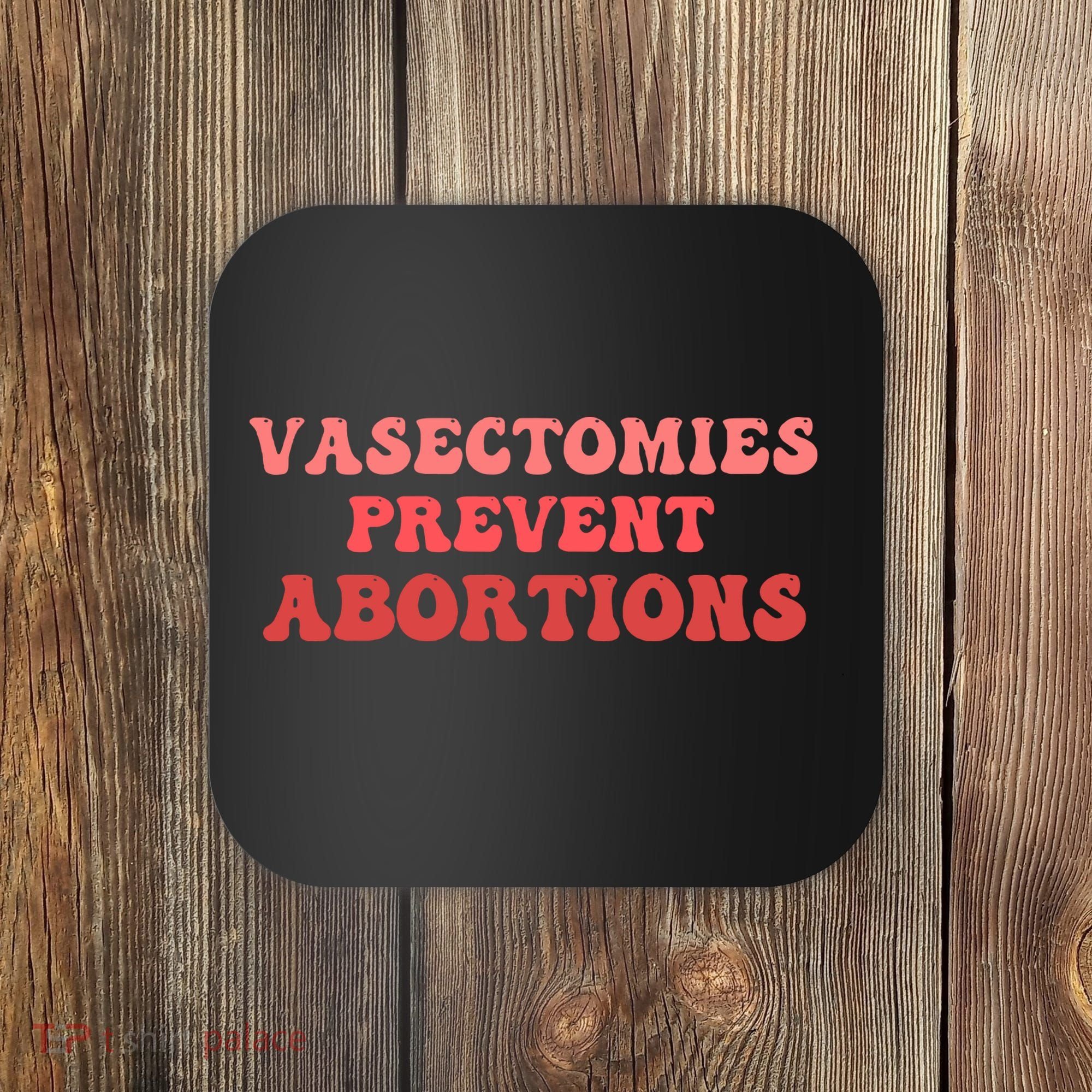 Vasectomies Prevent Abortions Coaster