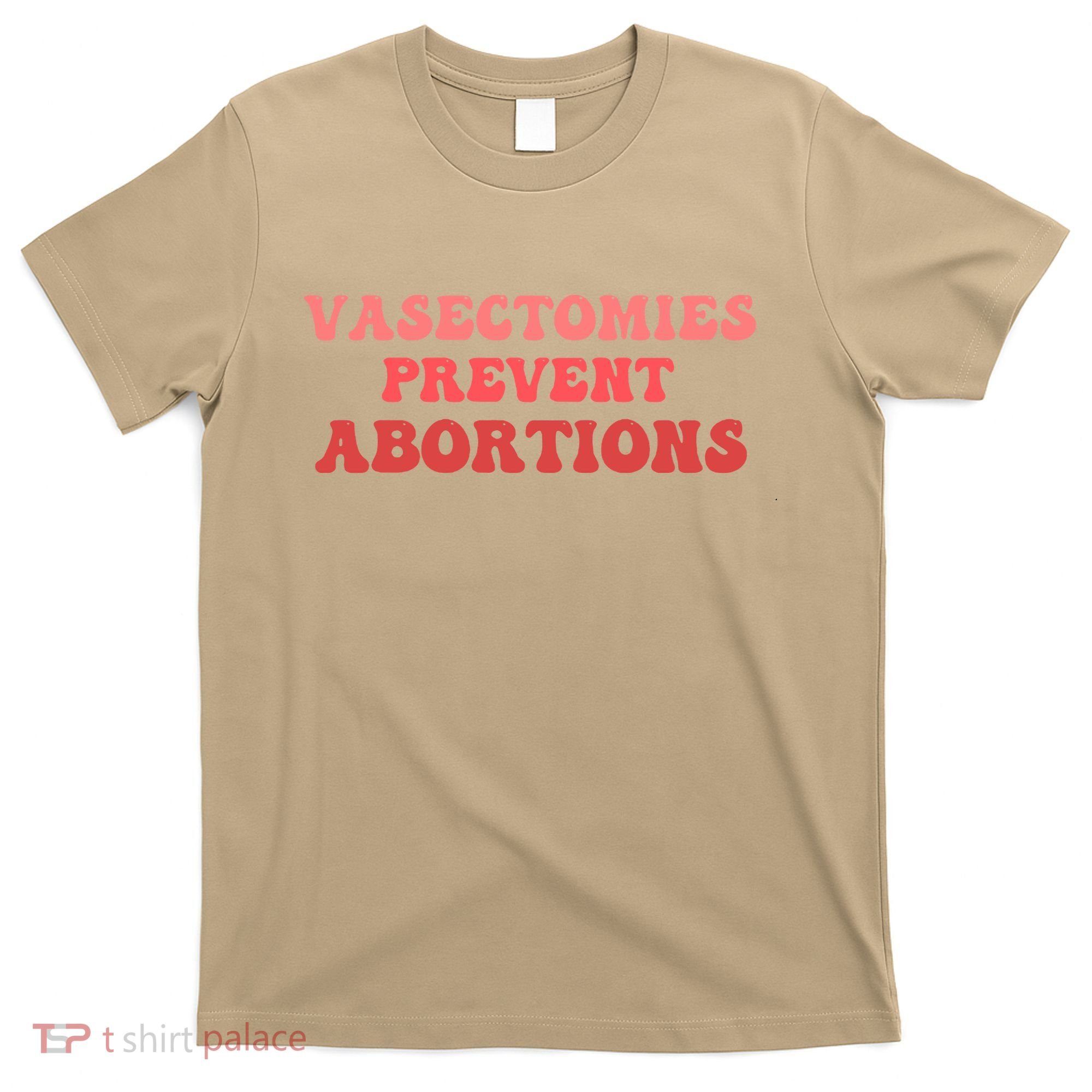 Vasectomies Prevent Abortions T-Shirt