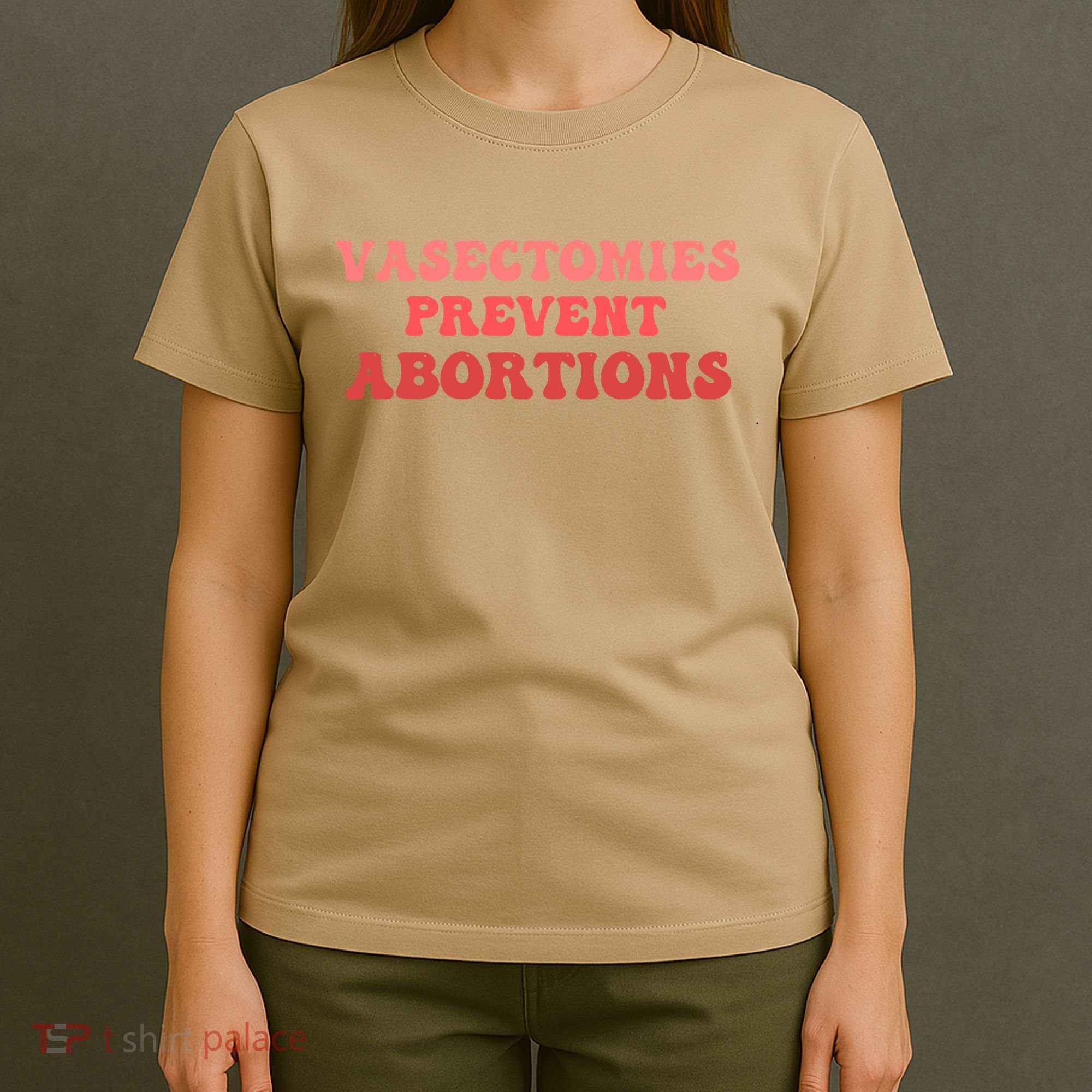 Vasectomies Prevent Abortions T-Shirt