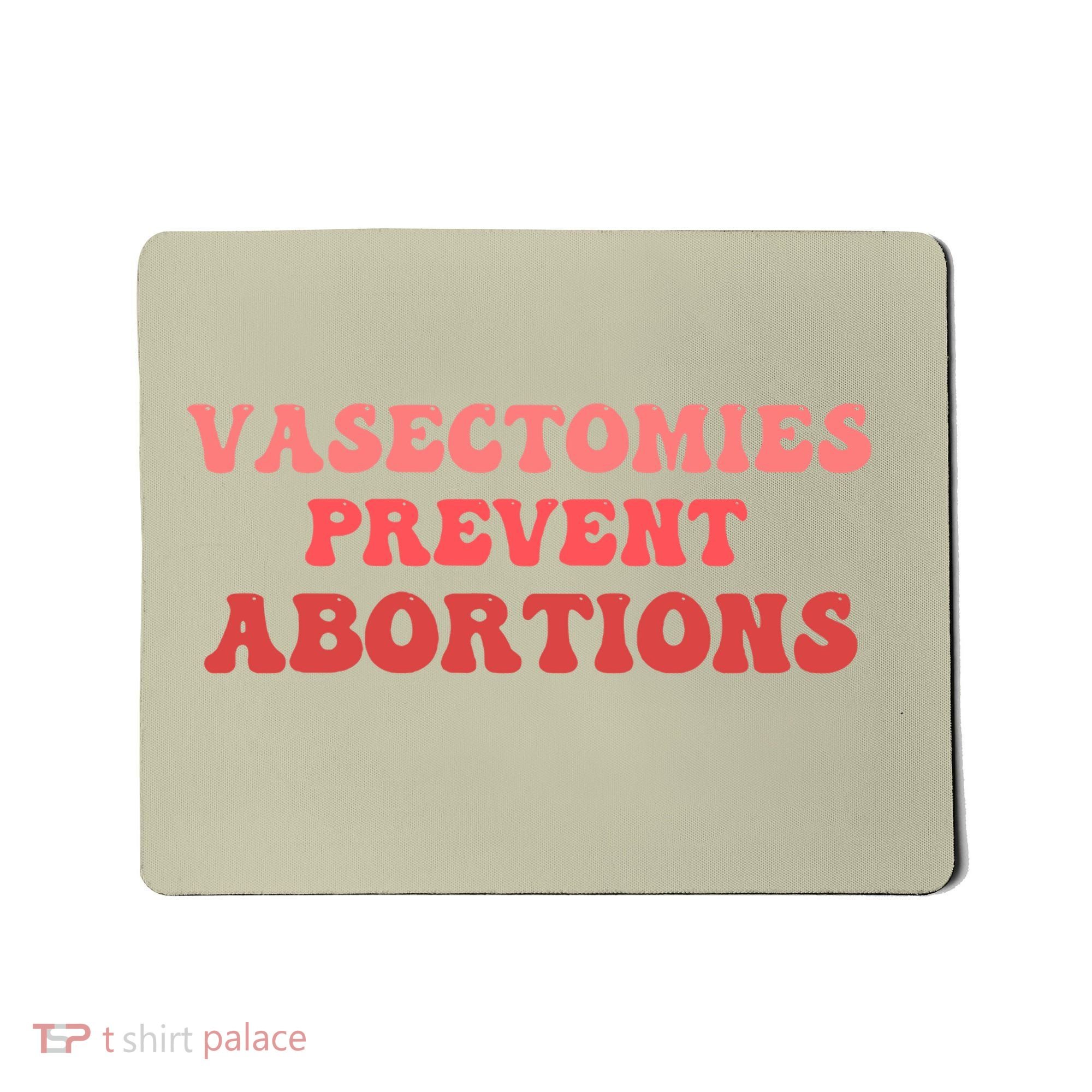 Vasectomies Prevent Abortions Mousepad