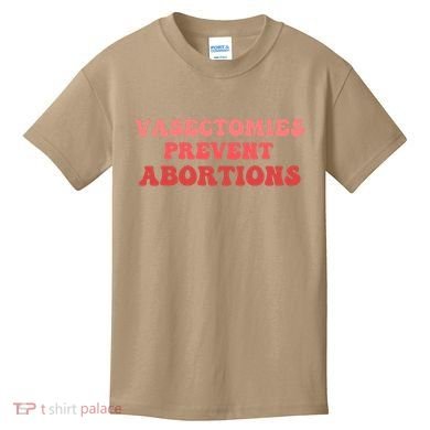 Vasectomies Prevent Abortions Kids T-Shirt