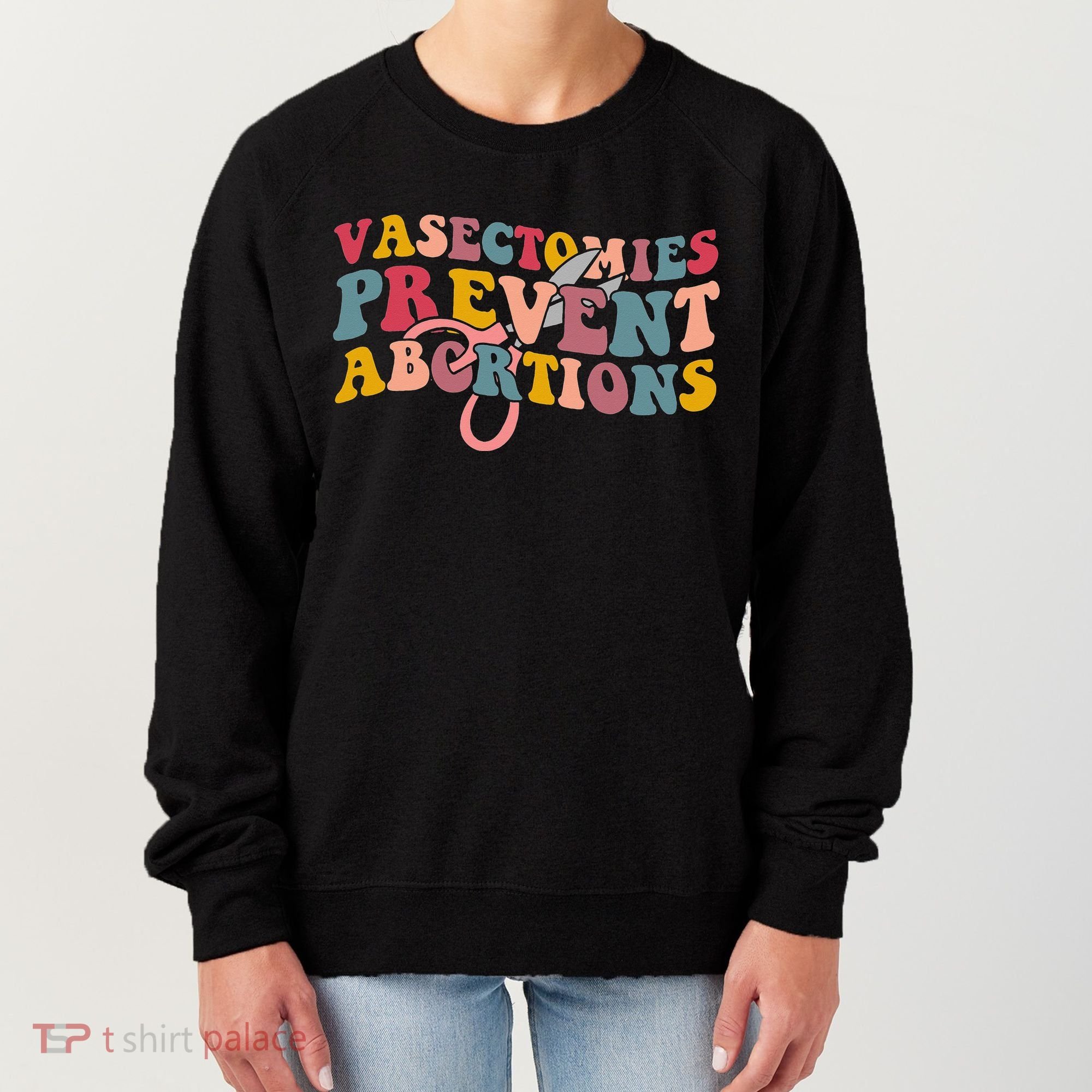 Vasectomies Prevent Abortions 's Pro Choice Feminist Women's Sweatshirt