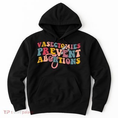 Vasectomies Prevent Abortions 's Pro Choice Feminist Hoodie