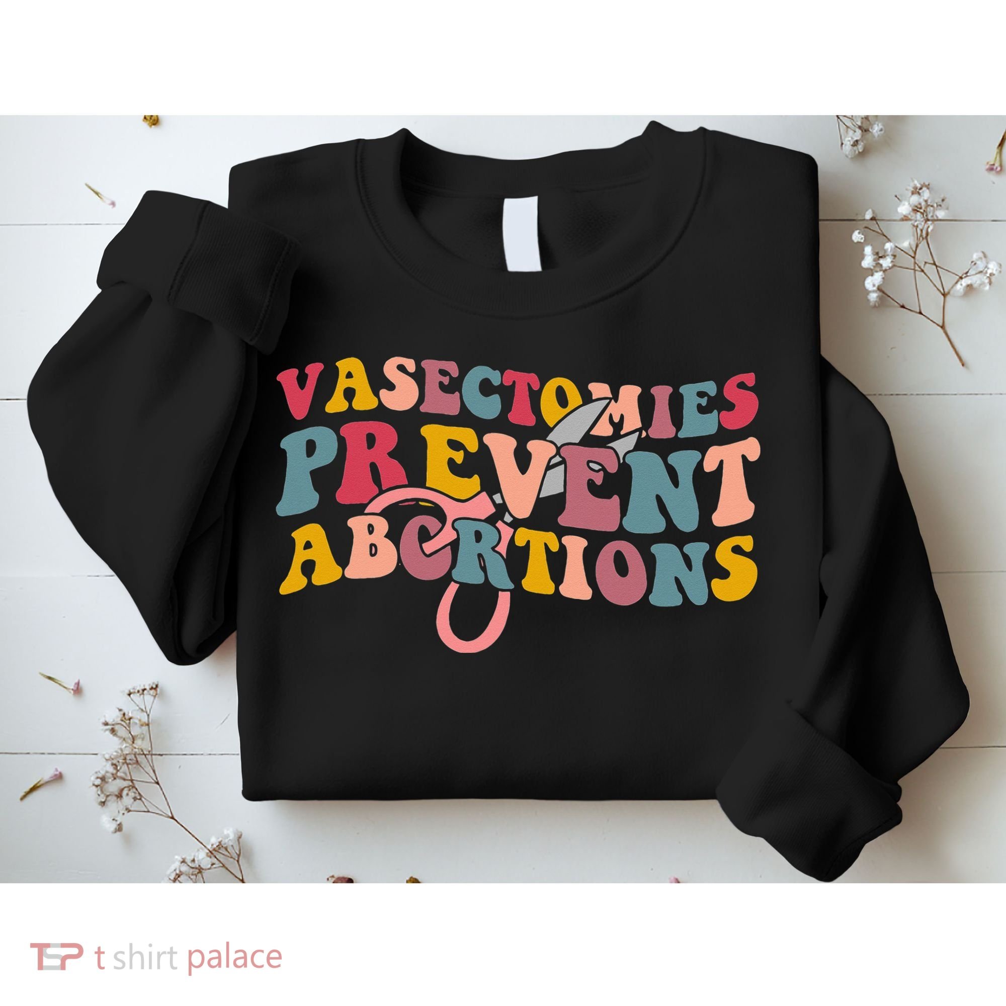 Vasectomies Prevent Abortions 's Pro Choice Feminist Sweatshirt