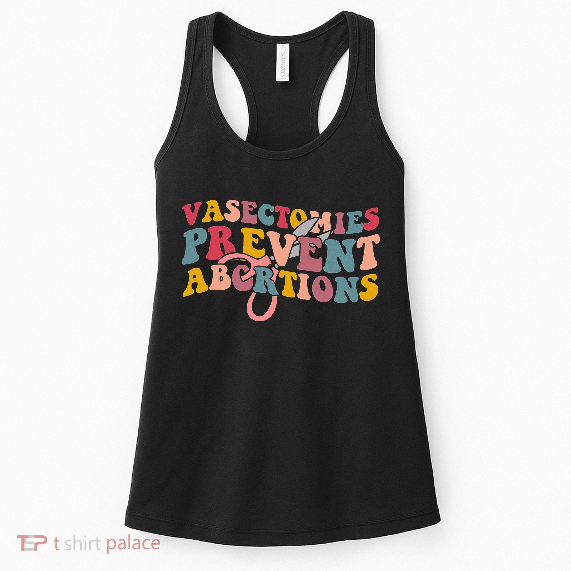 Vasectomies Prevent Abortions 's Pro Choice Feminist Women's Tank Top