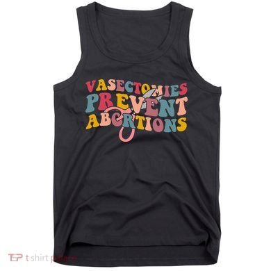 Vasectomies Prevent Abortions 's Pro Choice Feminist Tank Top