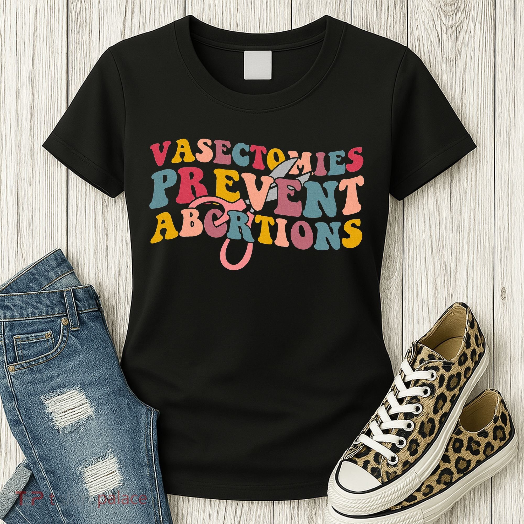 Vasectomies Prevent Abortions 's Pro Choice Feminist Women's T-Shirt