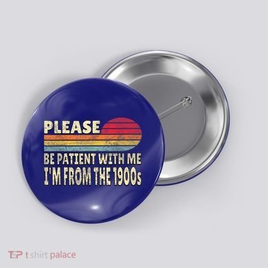 Vintage Please Be Patient With Me Im From The 1900s Gift Button