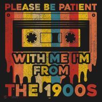 Vintage Please Be Patient With Me Im From The 1900s Gift T-Shirt thumb 7