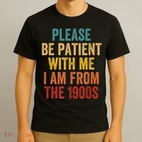 Vintage Please Be Patient With Me Im From The 1900s Gift T-Shirt thumb 3