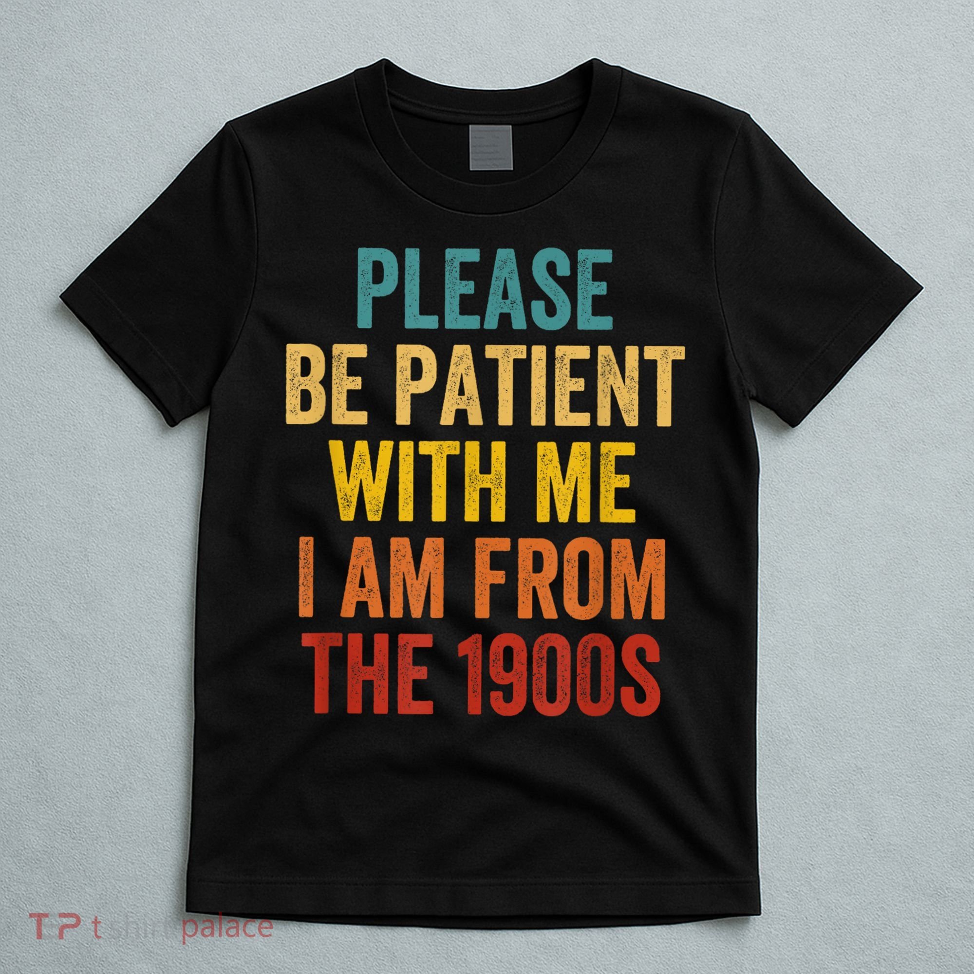Vintage Please Be Patient With Me Im From The 1900s Gift T-Shirt
