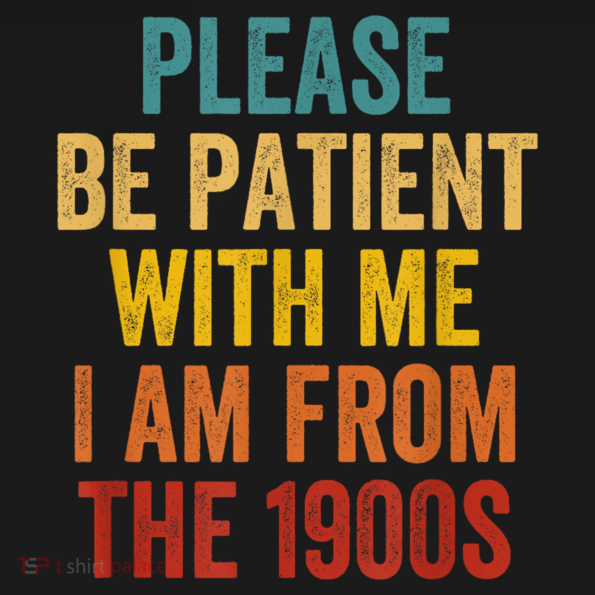 Vintage Please Be Patient With Me Im From The 1900s Gift T-Shirt