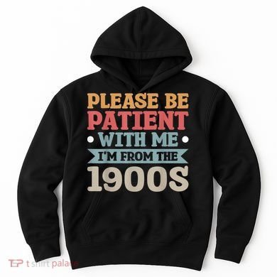 Vinatge Please Be Patient With Me Im From The 1900s Gift Hoodie