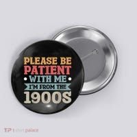Vinatge Please Be Patient With Me Im From The 1900s Gift Button thumb 0