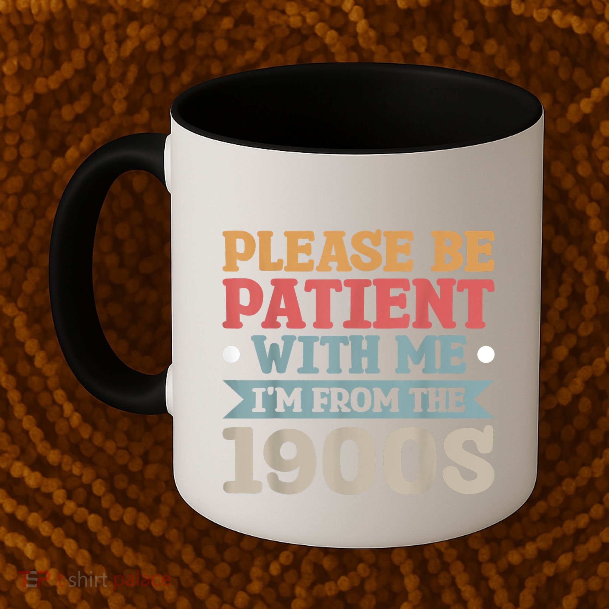 Vinatge Please Be Patient With Me Im From The 1900s Gift Coffee Mug