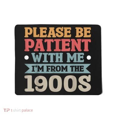 Vinatge Please Be Patient With Me Im From The 1900s Gift Mousepad