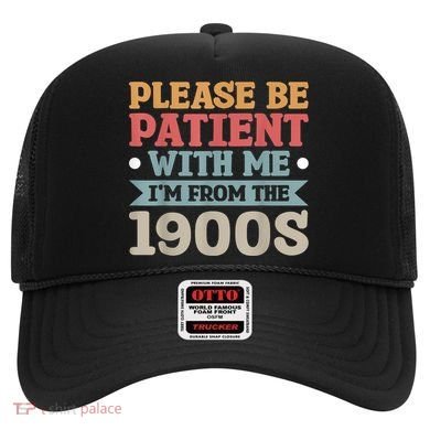 Vinatge Please Be Patient With Me Im From The 1900s Gift Hat