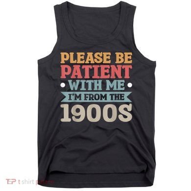 Vinatge Please Be Patient With Me Im From The 1900s Gift Tank Top