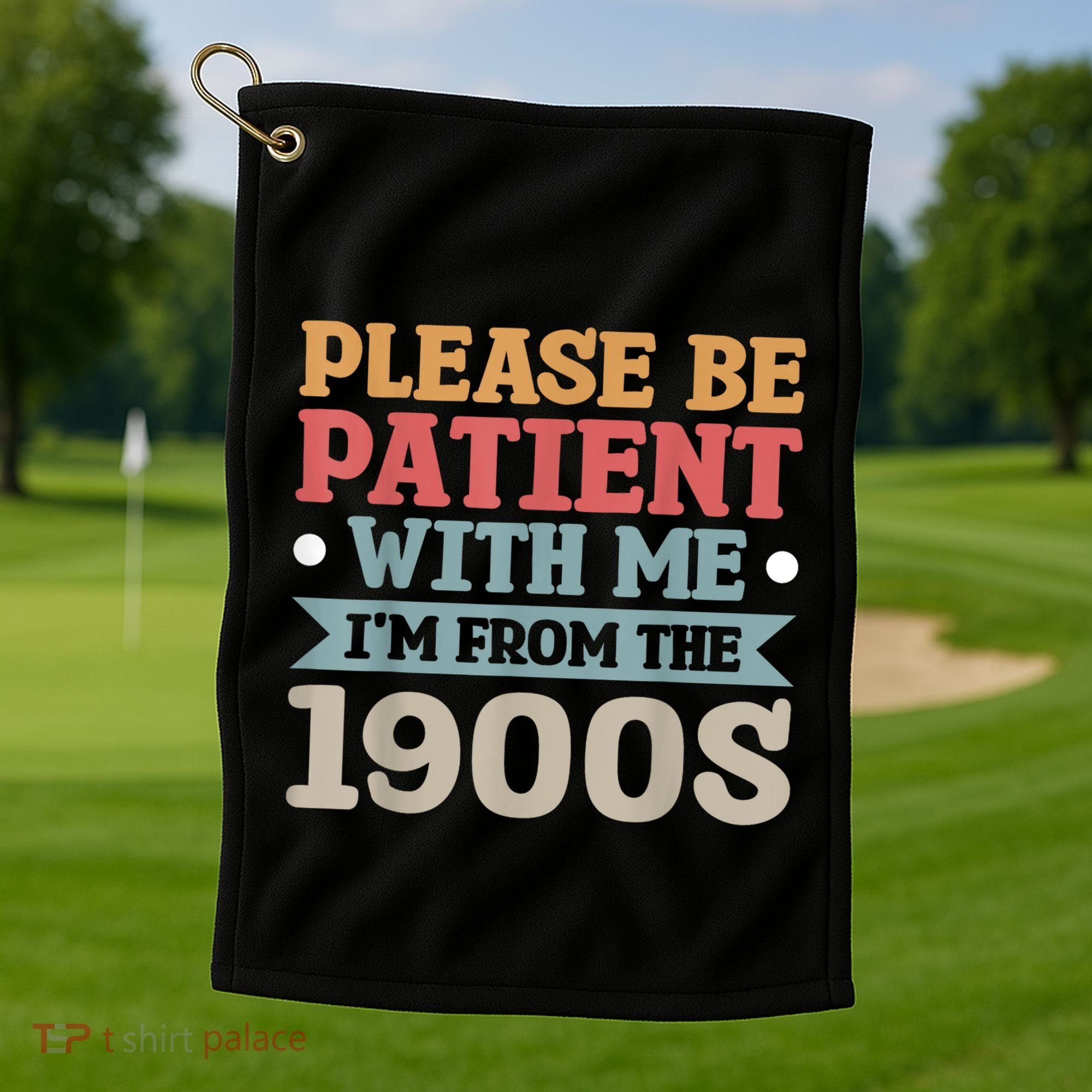 Vinatge Please Be Patient With Me Im From The 1900s Gift Golf Towel