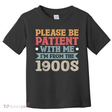 Vinatge Please Be Patient With Me Im From The 1900s Gift Toddler T-Shirt