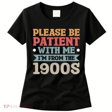 Vinatge Please Be Patient With Me Im From The 1900s Gift Women's T-Shirt