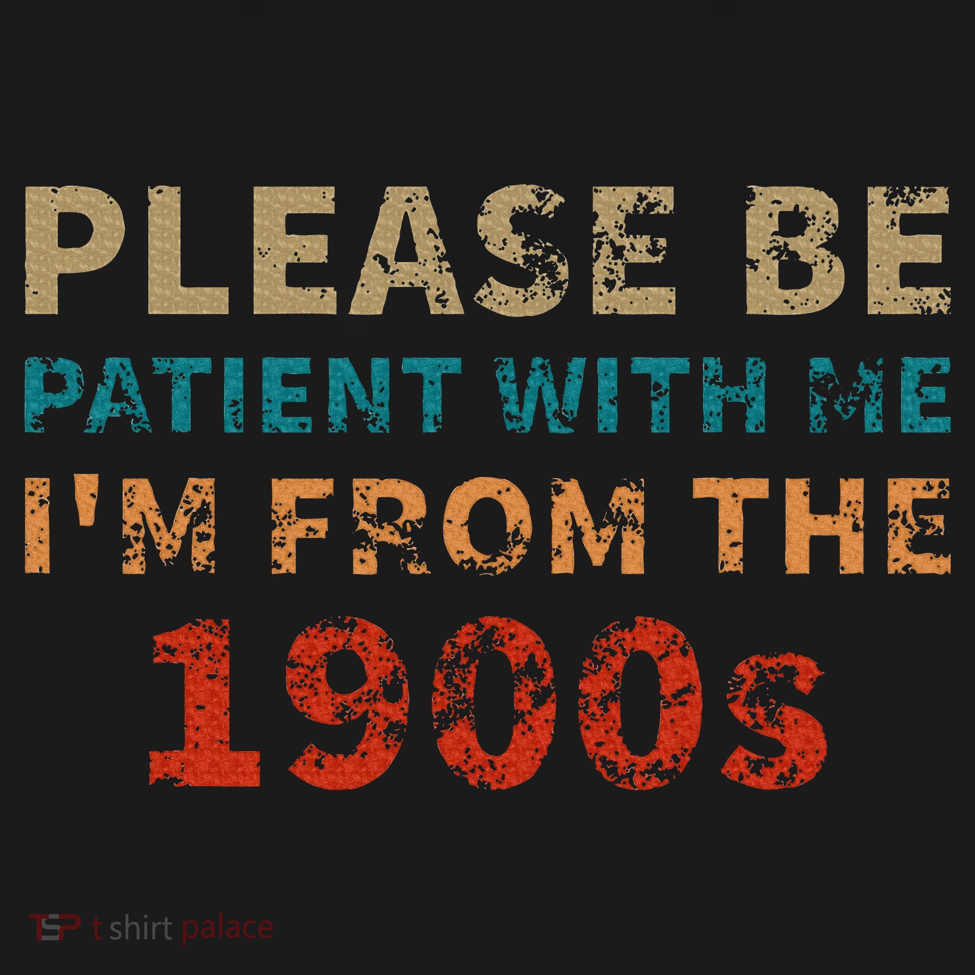 Vintage Please Be Patient With Me IM From The 1900s T-Shirt