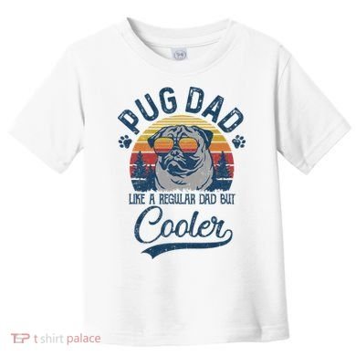 Vintage Pug Dad Like A Regular Dad But Cooler Funny Toddler T-Shirt