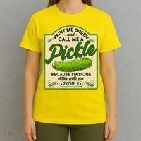 Vintage Paint Me Green And Call Me A Pickle Im Done Dillin With You People T-Shirt thumb 4