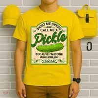 Vintage Paint Me Green And Call Me A Pickle Im Done Dillin With You People T-Shirt thumb 6