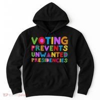 Voting Prevents Unwanted Presidencies Hoodie thumb 0
