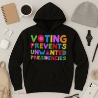 Voting Prevents Unwanted Presidencies Hoodie thumb 3