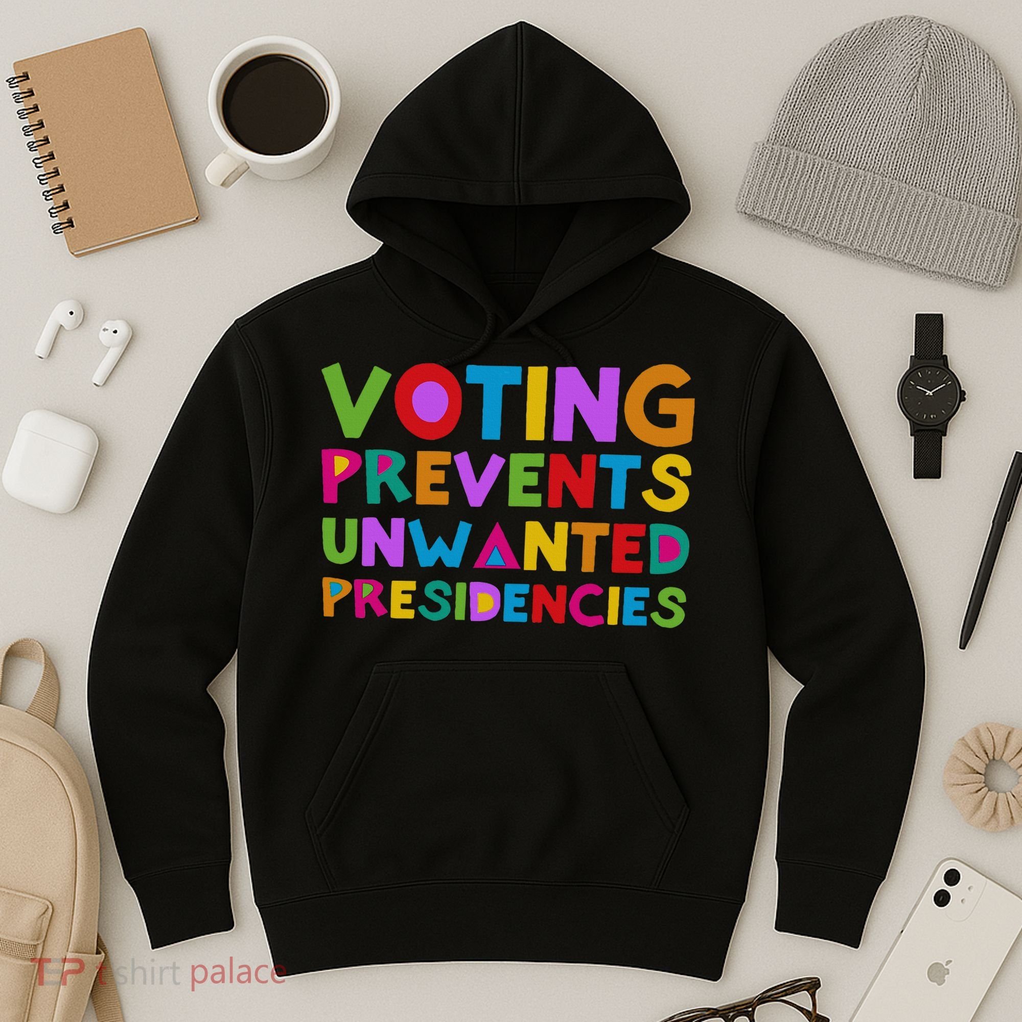 Voting Prevents Unwanted Presidencies Hoodie