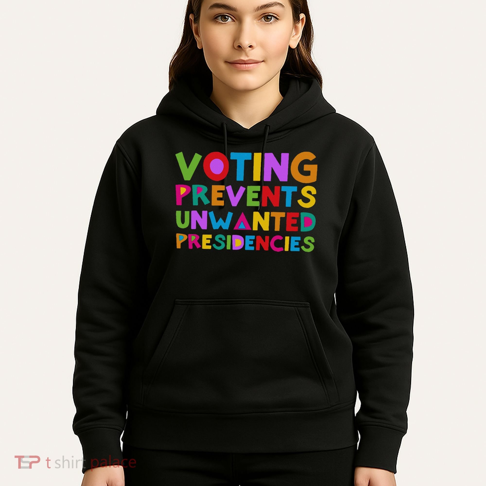 Voting Prevents Unwanted Presidencies Hoodie