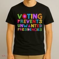 Voting Prevents Unwanted Presidencies T-Shirt thumb 3
