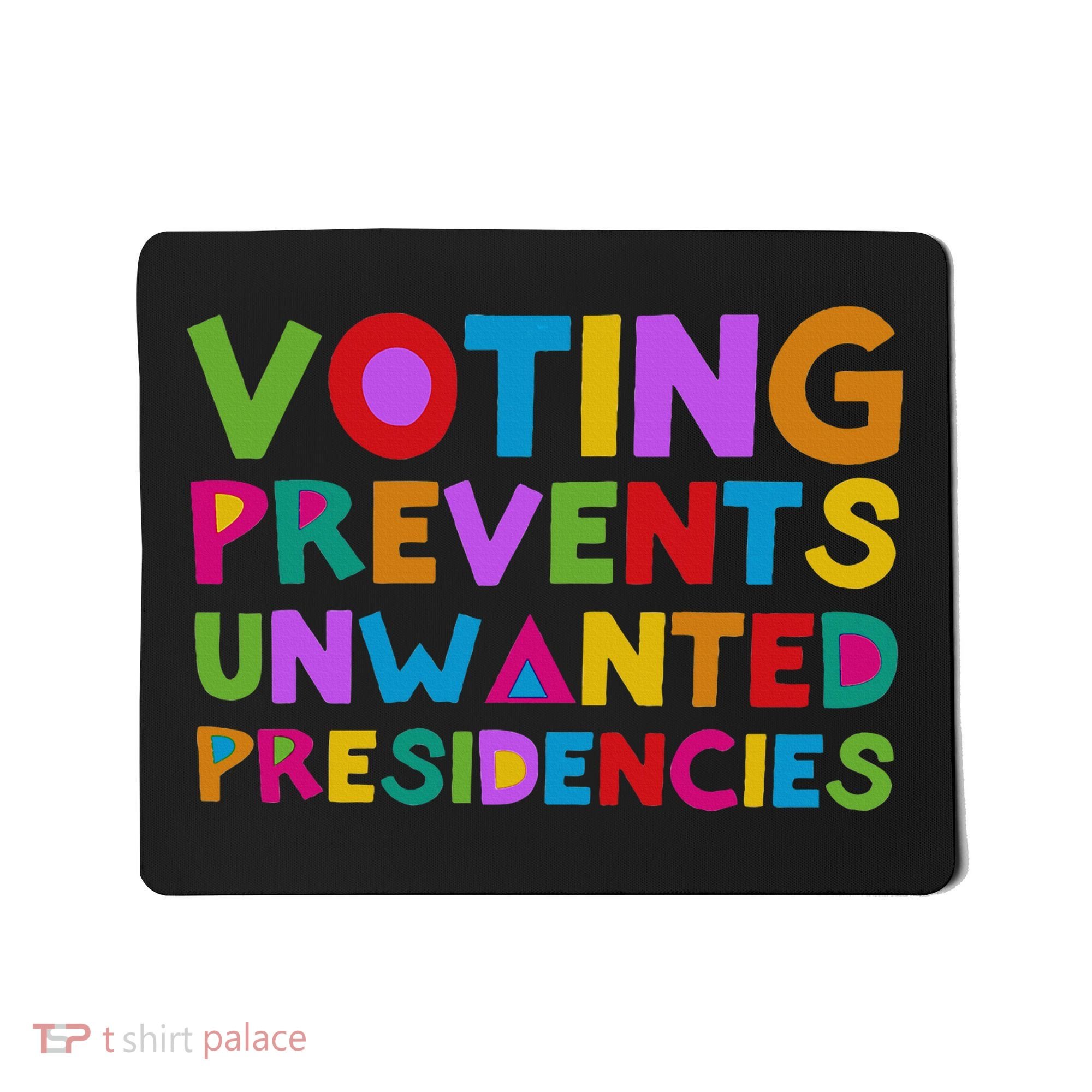 Voting Prevents Unwanted Presidencies Mousepad