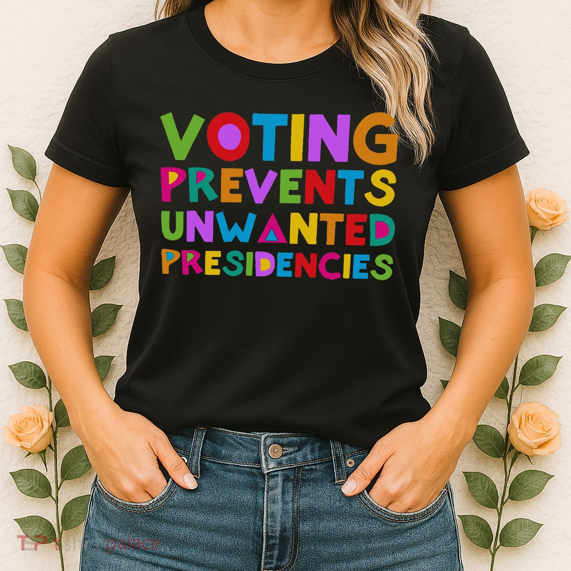 Voting Prevents Unwanted Presidencies Women's T-Shirt