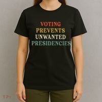 Voting Prevents Unwanted Presidencies T-Shirt thumb 4
