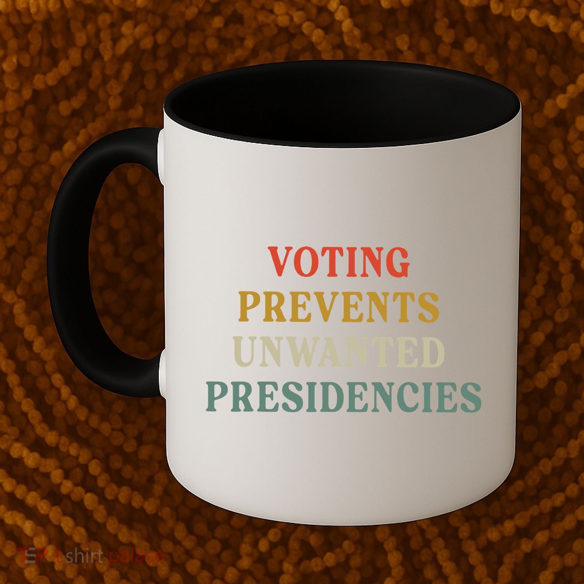 Voting Prevents Unwanted Presidencies Coffee Mug