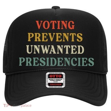 Voting Prevents Unwanted Presidencies Hat