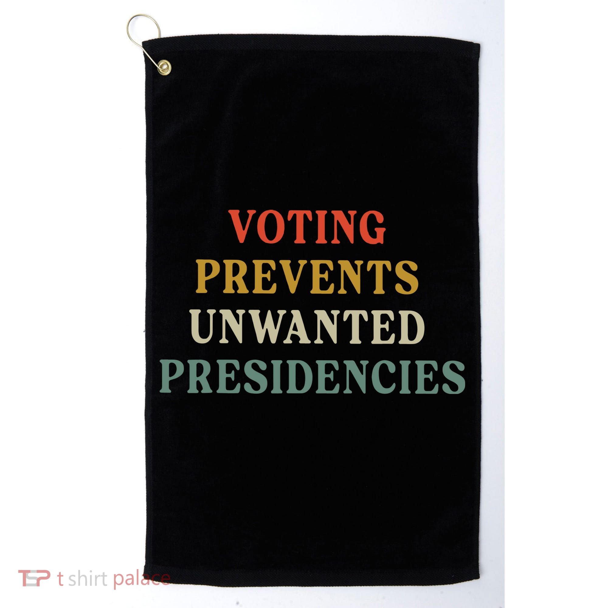 Voting Prevents Unwanted Presidencies Golf Towel