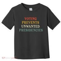 Voting Prevents Unwanted Presidencies Toddler T-Shirt thumb 0