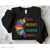 Voting Prevents Unwanted Presidencies Sweatshirt thumb 2