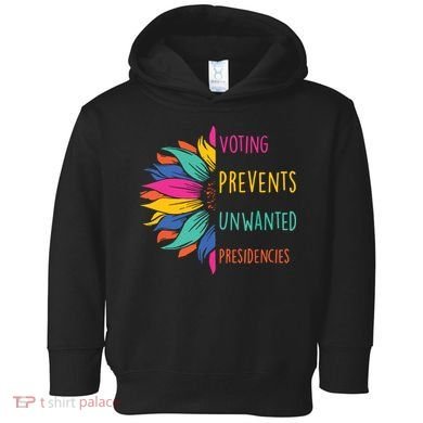 Voting Prevents Unwanted Presidencies Toddler Hoodie