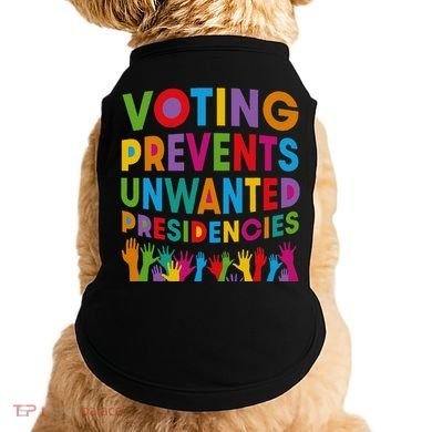 Voting Prevents Unwanted Presidencies Gift Doggie Tank