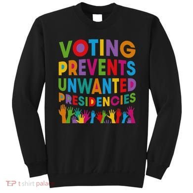 Voting Prevents Unwanted Presidencies Gift Sweatshirt