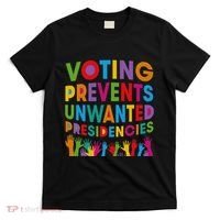 Voting Prevents Unwanted Presidencies Gift T-Shirt thumb 0